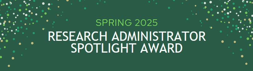 Graphic that says Spring 2025 Research adminstrator spotlight award.